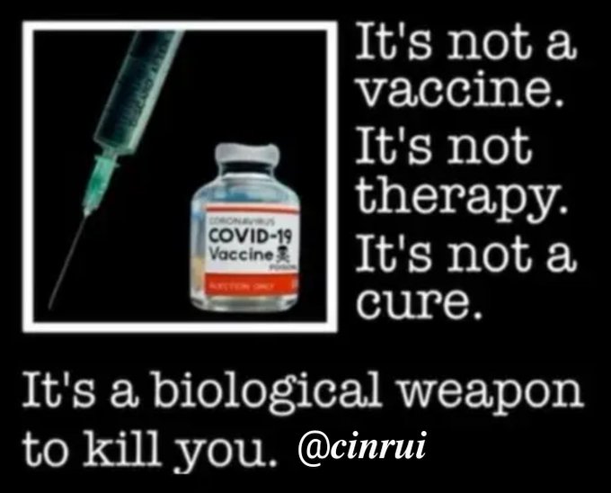 It's not a vaccine. It's not therapy. It's not a cure. It's a biological weapon to kill you!
