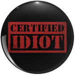 Certified IDIOT!
