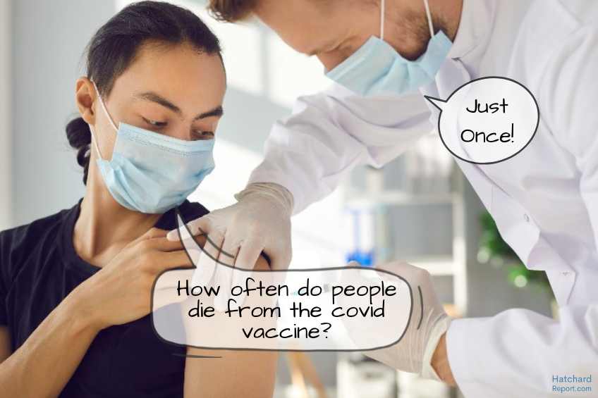Q: How often do people die from the covid vaccine? A: Just once!