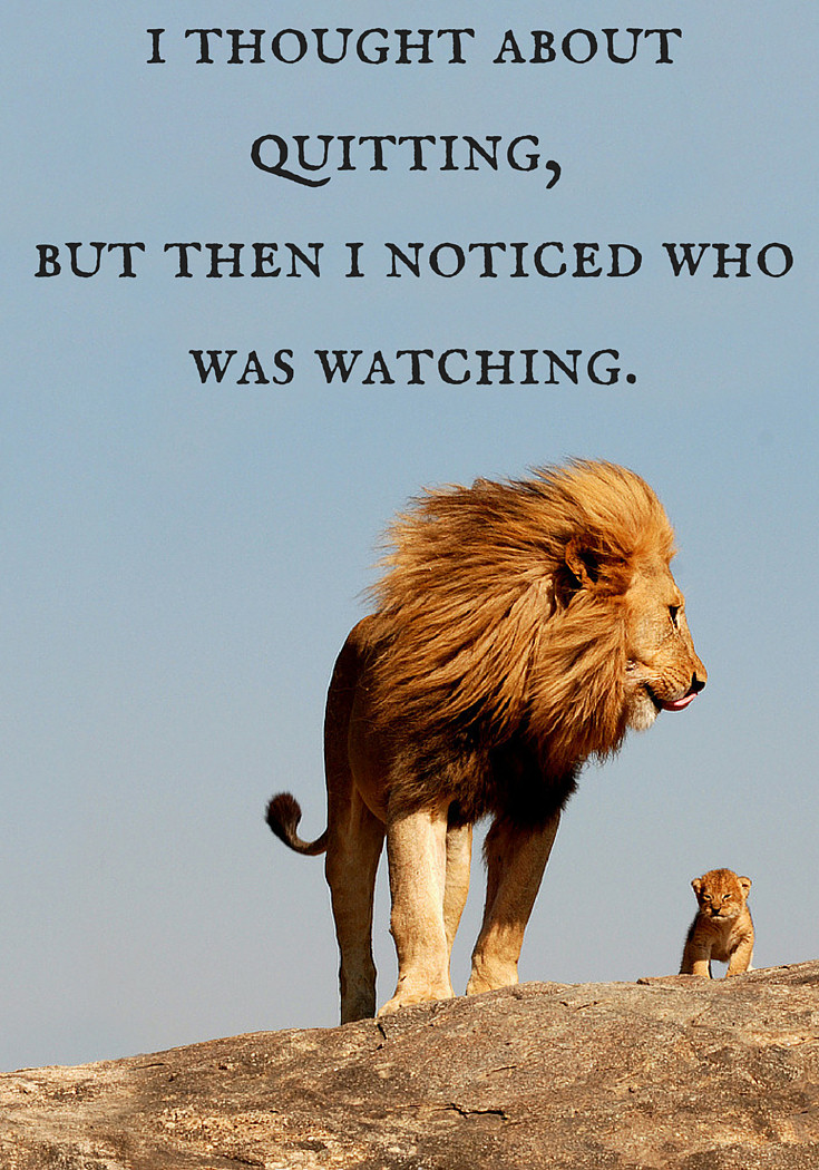 I thought about quitting. But then I noticed who was watching...