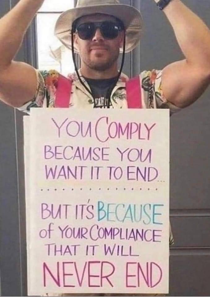 You Comply Because You Want it to End. But it's Because of Your Compliance That it Will NEVER END!