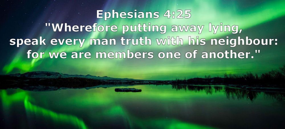 Real News - Ephesians 4:25  Wherefore putting away lying, speak every man truth with his neighbour: for we are members one of another.