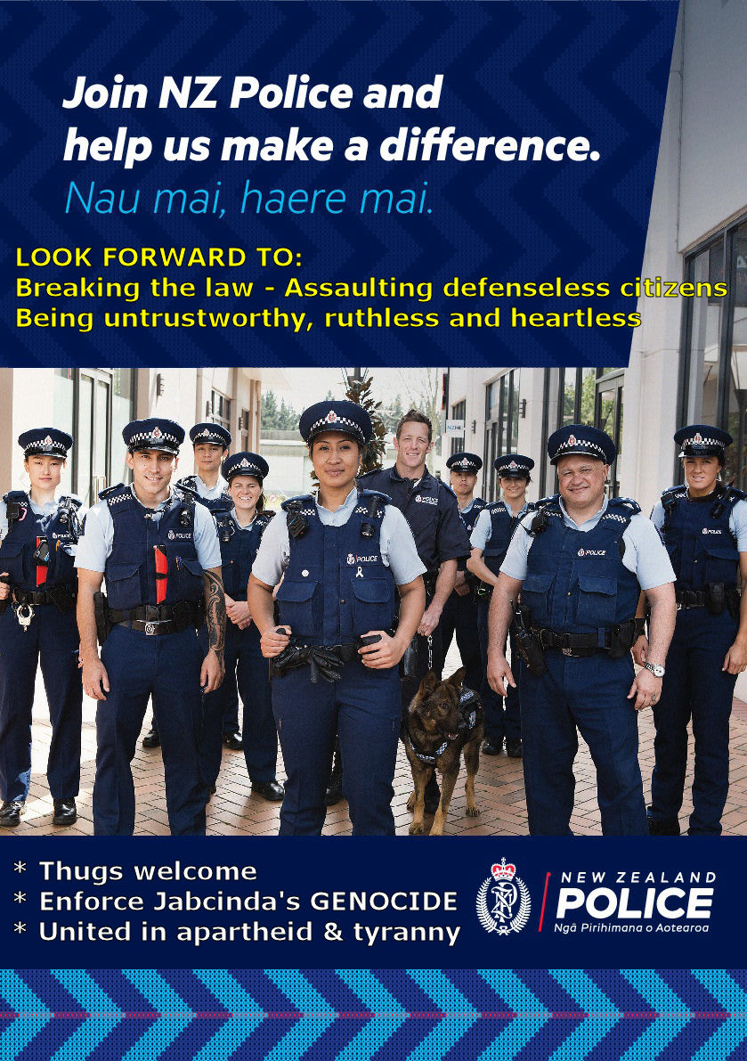 Join the NZ Police now. Become a well paid thug & beat up defenceless citizens
