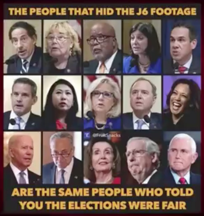 The people that hid the J6 footage, are the same people who told you the elections were fair!